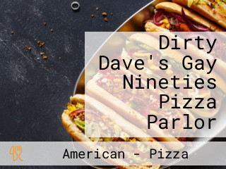 Dirty Dave's Gay Nineties Pizza Parlor