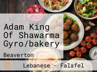 Adam King Of Shawarma Gyro/bakery