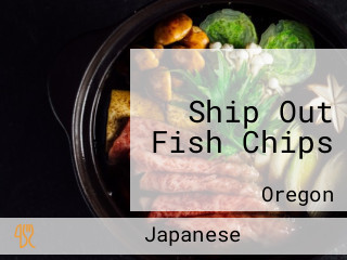 Ship Out Fish Chips