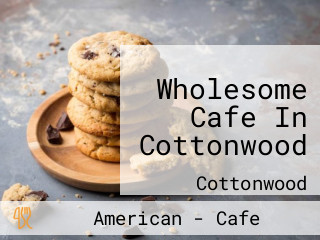 Wholesome Cafe In Cottonwood