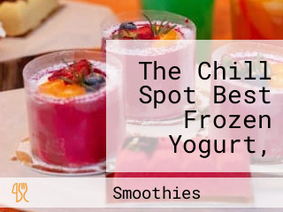 The Chill Spot Best Frozen Yogurt, Bubble Tea, Acai Bowl, Smoothies Dessert