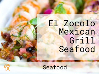 El Zocolo Mexican Grill Seafood