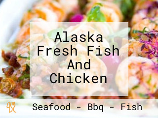 Alaska Fresh Fish And Chicken