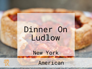 Dinner On Ludlow