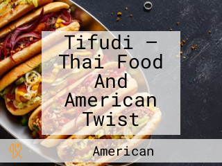 Tifudi — Thai Food And American Twist