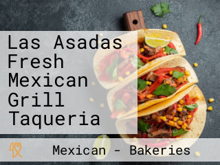 Las Asadas Fresh Mexican Grill Taqueria