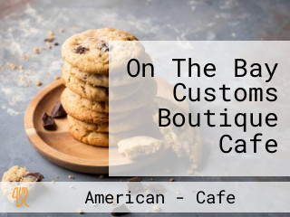 On The Bay Customs Boutique Cafe