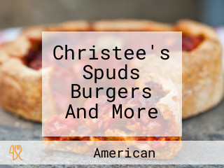 Christee's Spuds Burgers And More