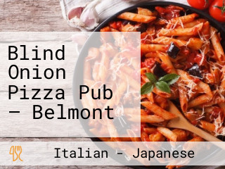 Blind Onion Pizza Pub — Belmont