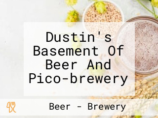 Dustin's Basement Of Beer And Pico-brewery