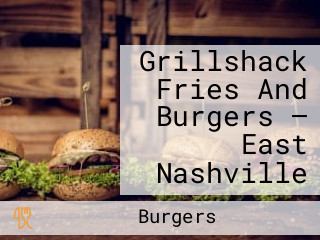Grillshack Fries And Burgers — East Nashville