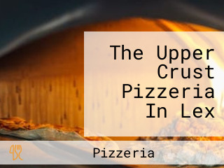 The Upper Crust Pizzeria In Lex