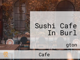 Sushi Cafe In Burl