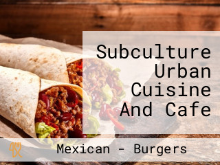 Subculture Urban Cuisine And Cafe