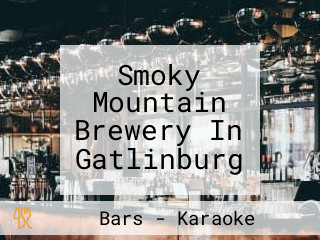 Smoky Mountain Brewery In Gatlinburg