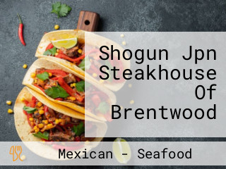 Shogun Jpn Steakhouse Of Brentwood