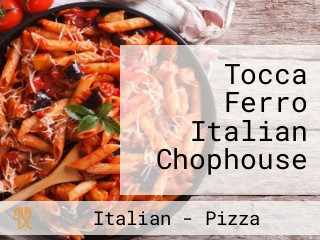 Tocca Ferro Italian Chophouse