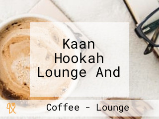 Kaan Hookah Lounge And