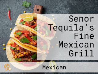 Senor Tequila's Fine Mexican Grill
