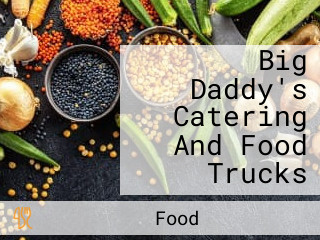 Big Daddy's Catering And Food Trucks