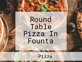 Round Table Pizza In Founta