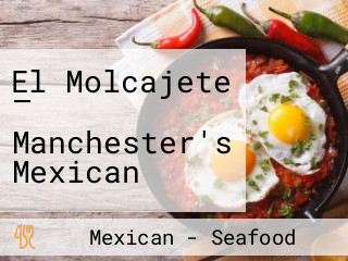 El Molcajete — Manchester's Mexican