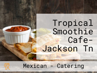 Tropical Smoothie Cafe- Jackson Tn