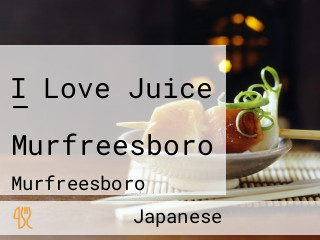 I Love Juice — Murfreesboro