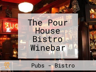 The Pour House Bistro Winebar