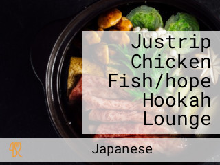Justrip Chicken Fish/hope Hookah Lounge