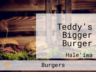 Teddy's Bigger Burger