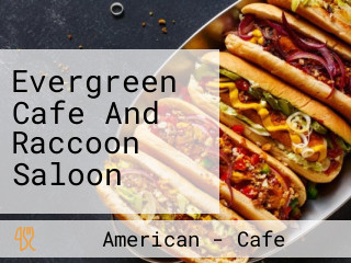 Evergreen Cafe And Raccoon Saloon