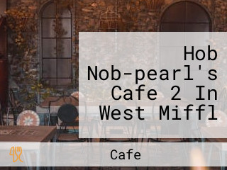 Hob Nob-pearl's Cafe 2 In West Miffl