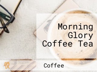 Morning Glory Coffee Tea