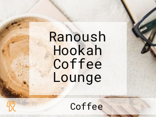 Ranoush Hookah Coffee Lounge