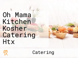 Oh Mama Kitchen Kosher Catering Htx