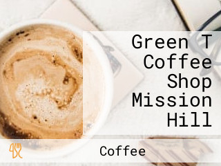 Green T Coffee Shop Mission Hill