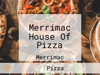 Merrimac House Of Pizza