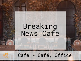 Breaking News Cafe