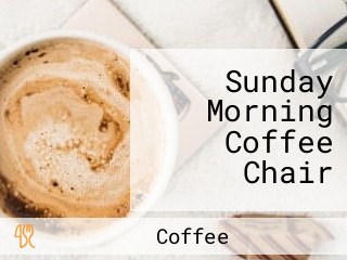 Sunday Morning Coffee Chair