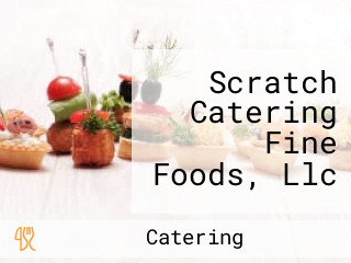 Scratch Catering Fine Foods, Llc