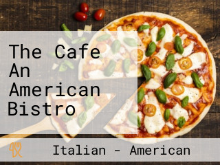 The Cafe An American Bistro