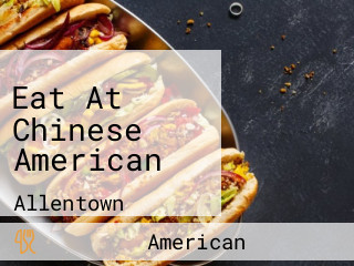 Eat At Chinese American