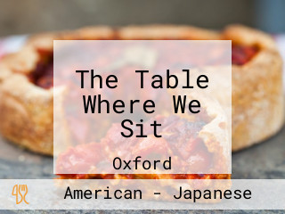The Table Where We Sit