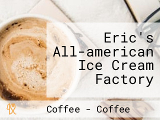 Eric's All-american Ice Cream Factory