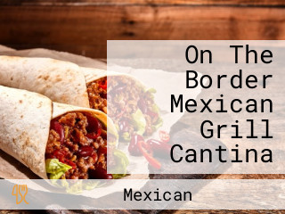 On The Border Mexican Grill Cantina