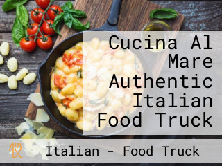 Cucina Al Mare Authentic Italian Food Truck