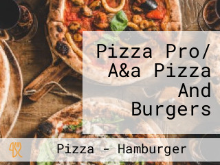 Pizza Pro/ A&a Pizza And Burgers