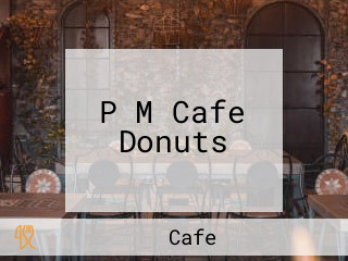 P M Cafe Donuts