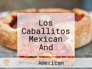 Los Caballitos Mexican And American Food